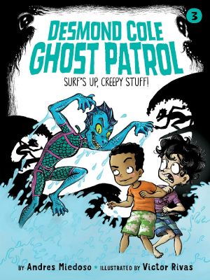 [Desmond Cole Ghost Patrol 03] • Surf's Up, Creepy Stuff!